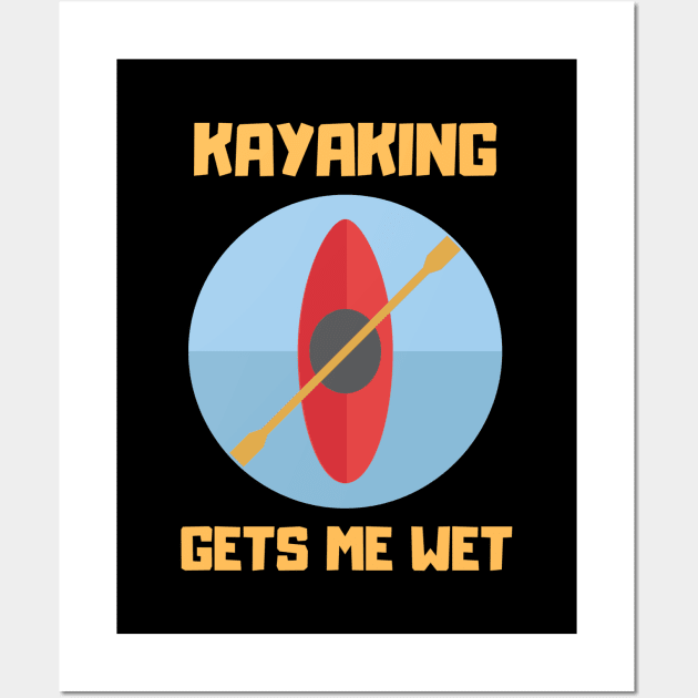 KAYAKING GETS ME WET... Wall Art by Boga